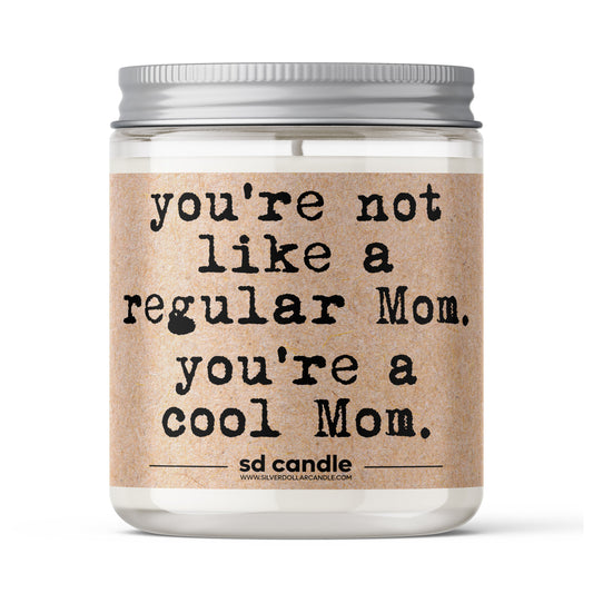 You’re Not Like a Regular Mom, You’re a Cool Mom Candle - Mother's Day